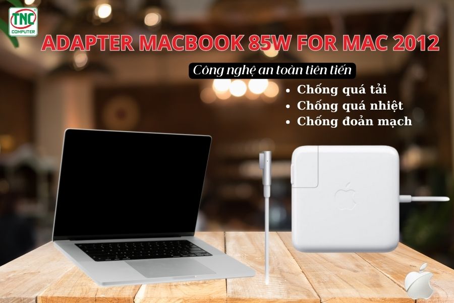 Adapter Macbook 85W For Mac 2012 tích hợp công nghệ bảo vệ an toàn