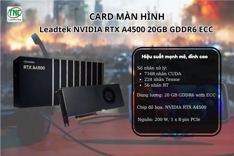 Card Màn Hình Leadtek NVIDIA RTX A4500 20GB GDDR6 ECC	có hiệu suất mạnh mẽ, vượt trội 