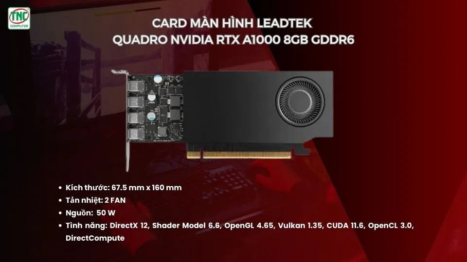 Card Màn Hình Leadtek Quadro NVIDIA RTX A1000 8GB GDDR6 được thiết kế nhỏ gọn, tản nhiệt tốt