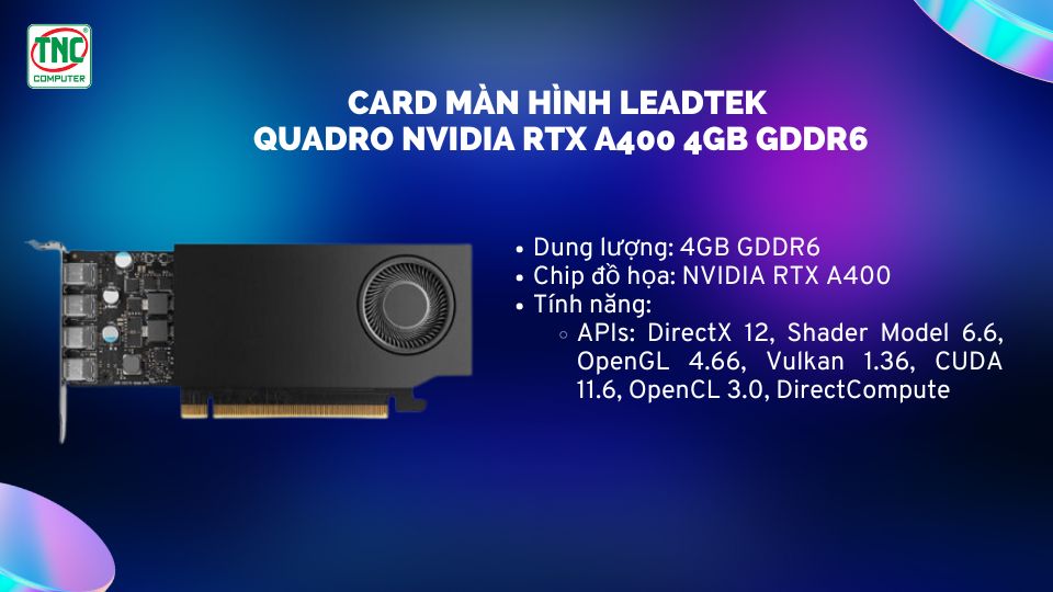 Card Màn Hình Leadtek Quadro NVIDIA RTX A400 4GB GDDR6	có hiệu suất mạnh mẽ