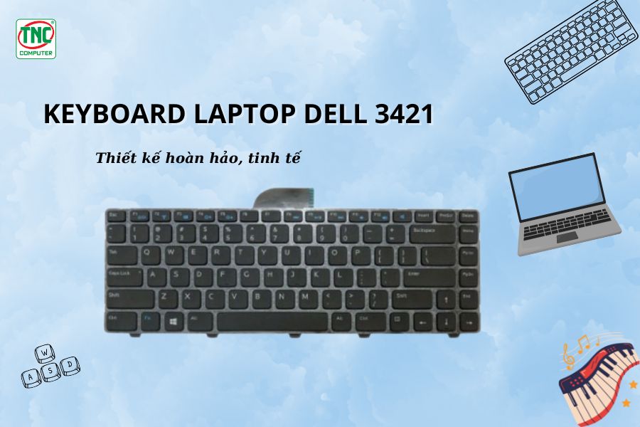 Keyboard Laptop Dell 3421 được thiết kế hoàn hảo, tinh tế