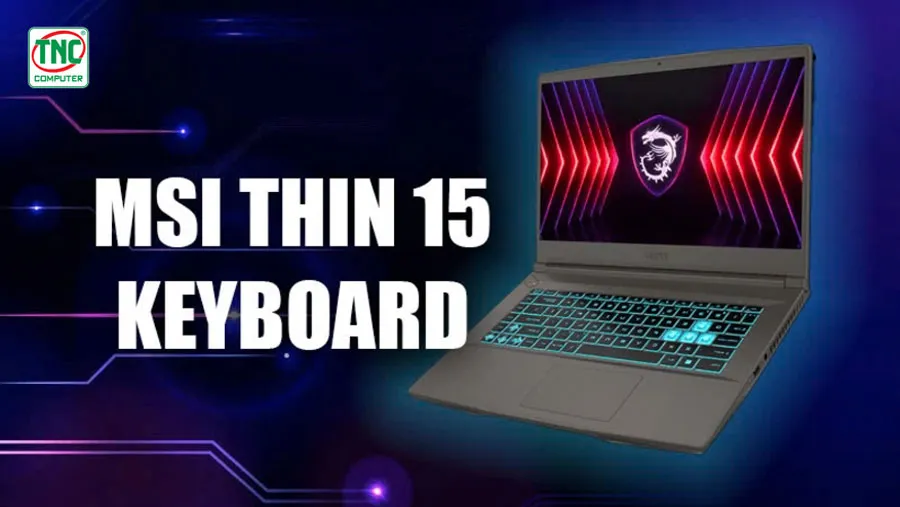 Laptop MSI Thin 15 B12UCX-1419VN đem lại trải nghiệm tối ưu