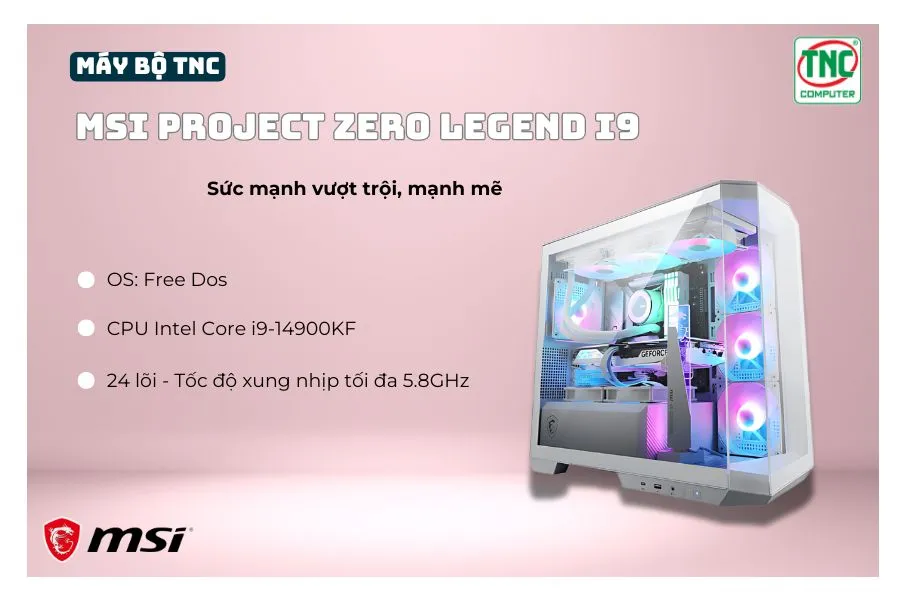 Máy bộ TNC x MSI PROJECT ZERO LEGEND I9R32S500V4070S-W