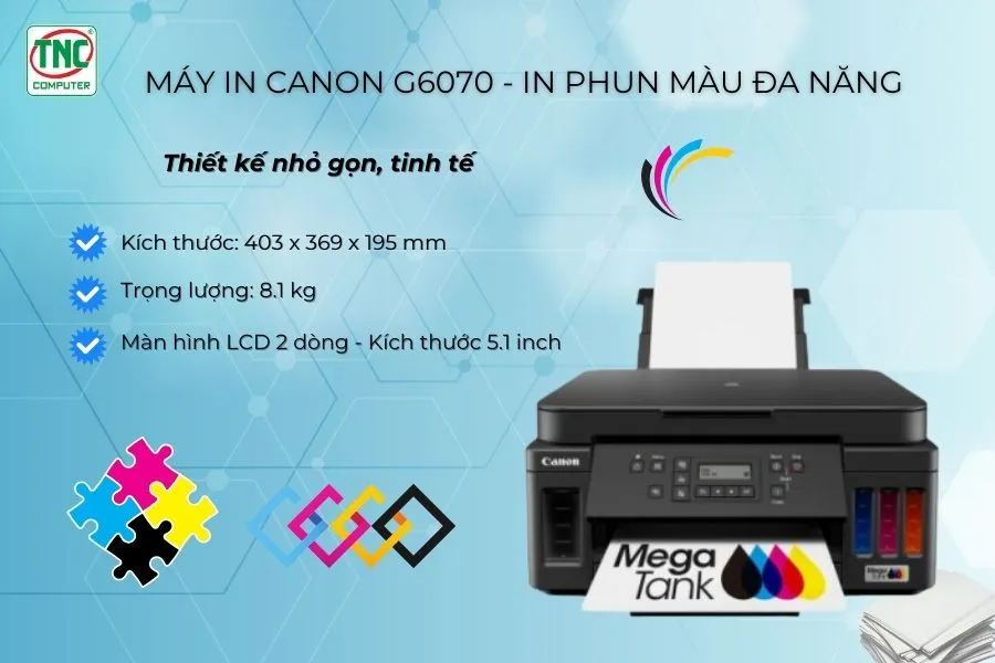 Máy in Canon G6070 được thiết kế nhỏ gọn, tinh tế