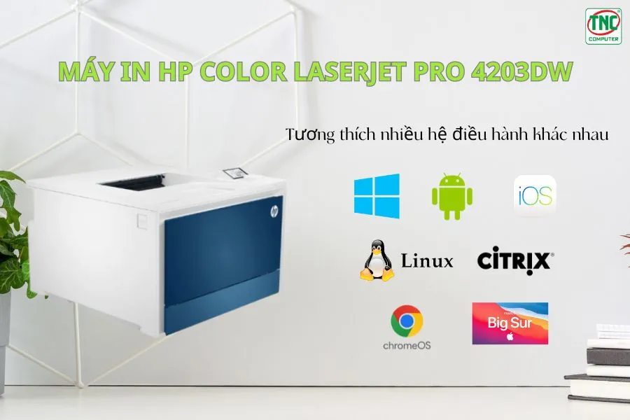 Máy in HP Color LaserJet Pro 4203dw (5HH48A)	tương thích với nhiều hệ điều hành
