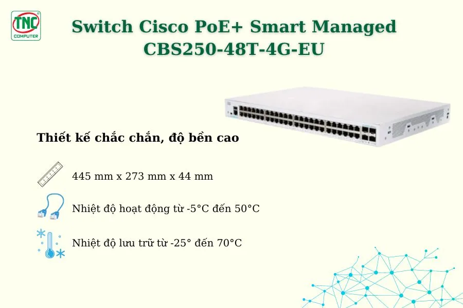 Switch Cisco PoE+ Smart Managed CBS250-48T-4G-EU được thiết kế chắc chắn, có độ bền cao