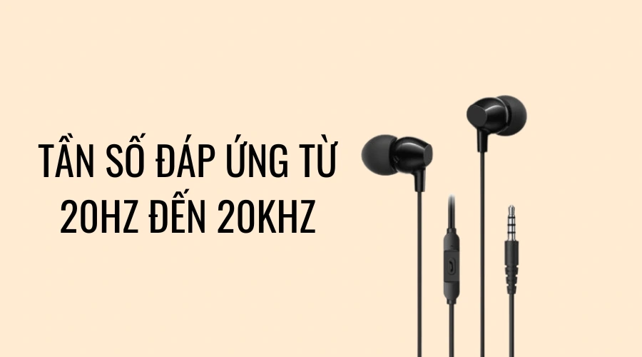 Tần số đáp ứng từ 20Hz đến 20KHz cho chất lượng âm thanh sống động