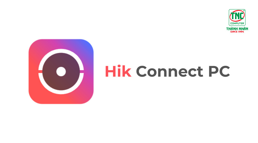 Hướng dẫn cài đặt và sử dụng Hik Connect