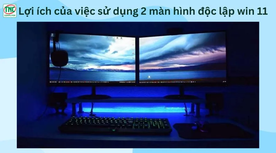 Sử dụng 2 màn hình độc lập win 11