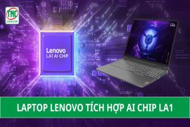 Bùng nổ trí tuệ nhân tạo: Laptop Lenovo tích hợp AI Chip LA1