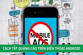 Hướng dẫn cách tắt quảng cáo trên điện thoại Android nhanh chóng