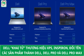 Dell khai tử thương hiệu XPS, INSPIRON, đổi tên các dòng sản phẩm thành dell, dell pro và dell pro max