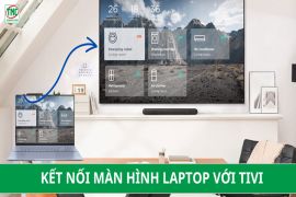 Hướng dẫn chi tiết cách kết nối màn hình laptop với tivi đơn giản nhất