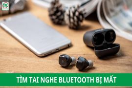 Hướng dẫn cách tìm tai nghe Bluetooth bị mất nhanh chóng và hiệu quả