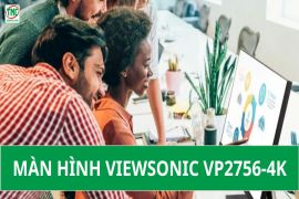 Trải nghiệm làm việc sáng tạo với màn hình Viewsonic VP2756-4K: Màu sắc sống động, thiết kế công thái học