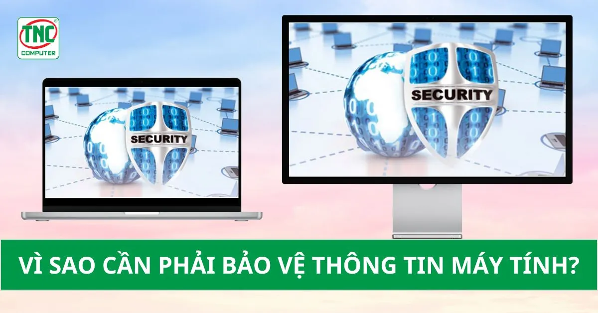 vì sao cần bảo vệ thông tin máy tính