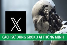 Hướng dẫn cách sử dụng Grok 3 AI hiệu quả, đúng cách, nâng cao chất lượng công việc