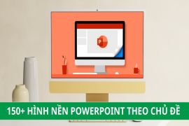 150+ Hình nền PowerPoint theo chủ đề, đẹp, ấn tượng và chuyên nghiệp