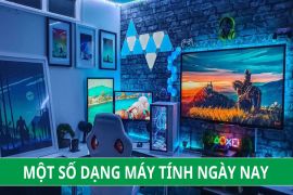 Một số dạng máy tính ngày nay: Phân loại các loại máy tính, laptop