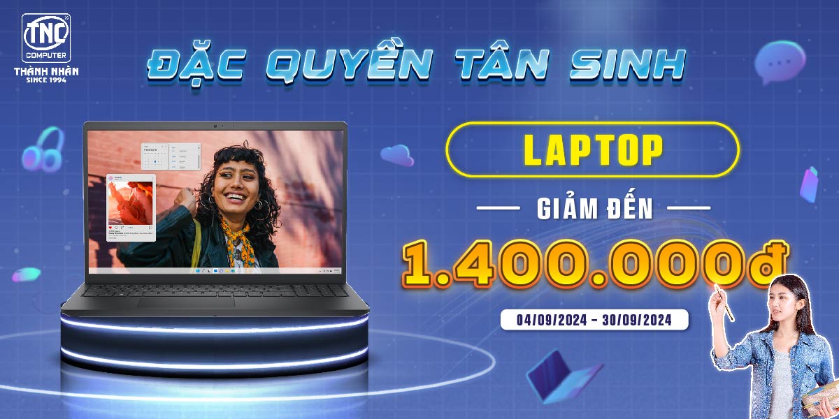 Đặc Quyền Tân Sinh - Laptop Giảm Tới 1400K